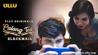 Blackmail PalangTod Ullu Web Series Hot, Web Series Ullu,