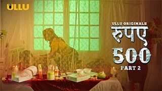 Rupaya 500 Part 2 Ullu Sex Web Series,