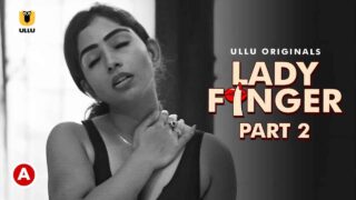 Lady Finger Part 2 Hot Scenes 2022 Ullu Hot Porn Web Series