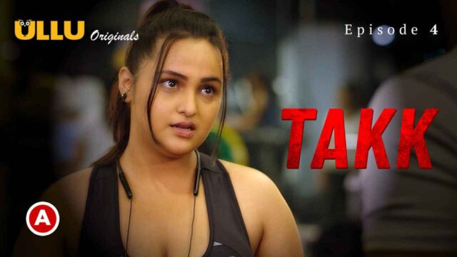 Takk Part 2 2022 Ullu Originals Hindi Hot Web Series Ep 4