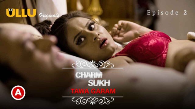Watch Free âœ“ Charmsukh Tawa Garam Part 1 Ullu Porn Web Series Episode 2 âœ“ |  UlluPorn.Com