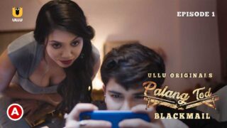 Palang Tod Blackmail 2021 Ullu Hot Web Series in Hindi Ep 1