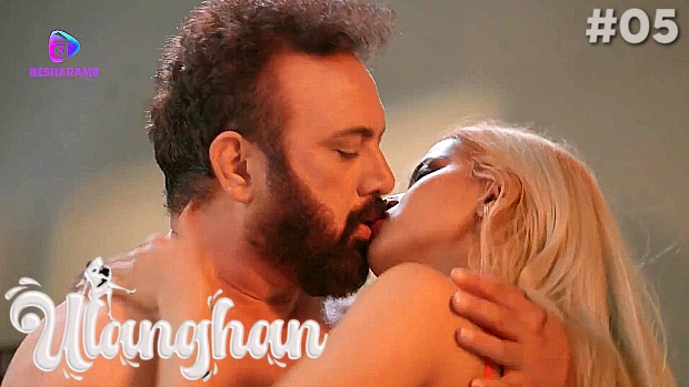 Ulanghan – S01E05 – 2023 – Hindi Hot Web Series – Besharams